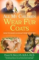 All My Children Wear Fur Coats: How to Leave a Legacy for Your Pet 195475731X Book Cover
