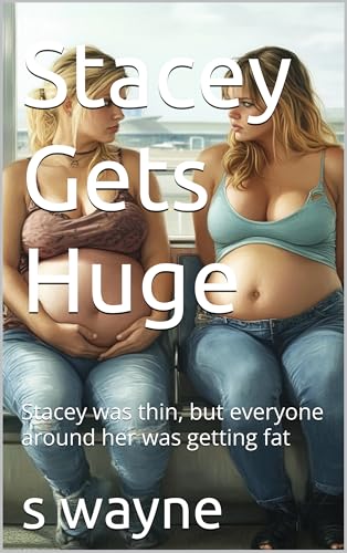 Stacey Gets Huge: Stacey was thin, but everyone around her was getting fat…A Chubby Apartment Book (The Chubby Apartment)