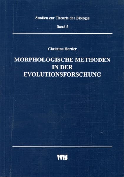 Morphologische Methoden in der Evolutionsforschung: Diss. (Studien zur Theorie der Biologie)