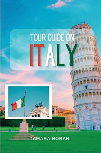 ITALY TOUR GUIDE 2023: Unveiling Italia: An Exquisite Travel Companion