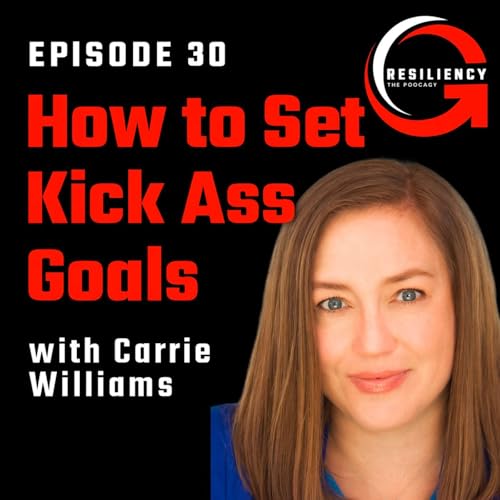 Page de couverture de How to Set Kick-Ass Goals & Build True Resilience With Carrie Williams