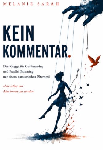 KEIN KOMMENTAR: Der Knigge für Co-Parenting und Parallel Parenting mit einem narzisstischen Elternteil ohne selbst zur Marionette zu werden