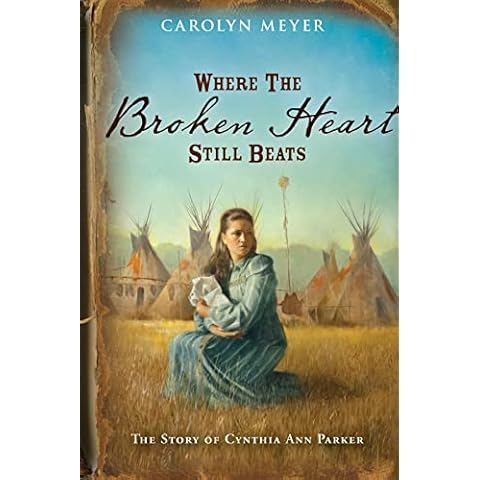 Where the Broken Heart Still Beats: The Story of Cynthia Ann Parker Cover