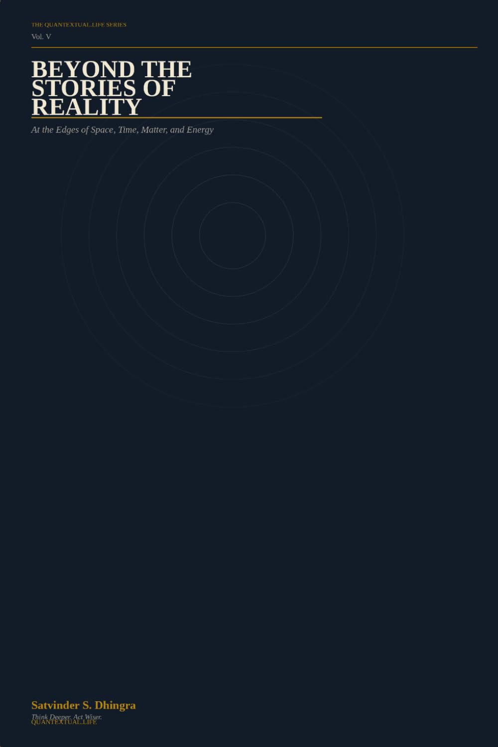 BEYOND THE STORIES OF REALITY: At the Edges of Space, Time, Matter, Energy (Quantextual.Life)
