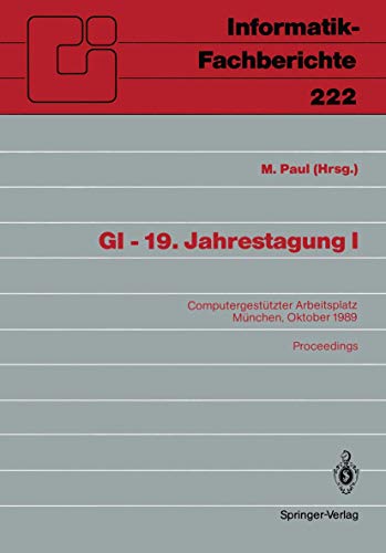 GI - 19. Jahrestagung I: Computergestützter Arbeitsplatz. München, 18.-20. Oktober 1989. Proceedings (Informatik-Fachberichte)