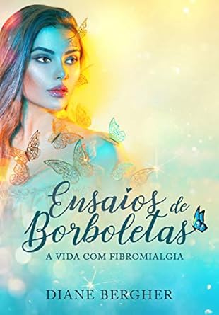 Ensaios de Borboletas: a vida com fibromialgia