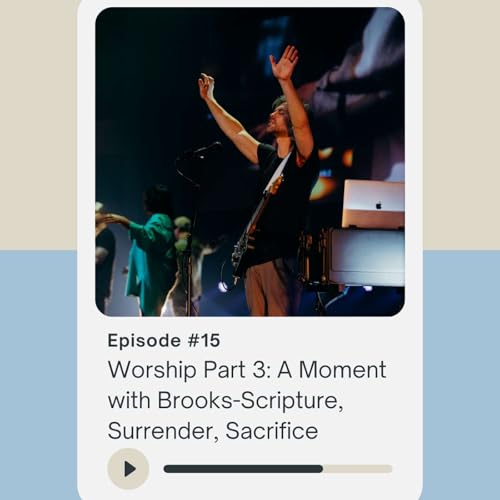 Worship Part 3: A Moment with Brooks - Scripture, Surrender, Sacrifice Podcast Por arte de portada