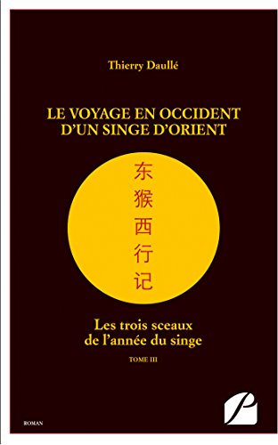 Le voyage en Occident d'un singe d'Orient: Les trois sceaux de l'année du singe - Tome III