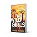 The Wild Girls: From the author of gripping books like The Babysitter comes the most exhilarating and escapist psychological crime thriller of 2021!