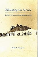Educating for Service: Pacific Lutheran University Eighteen Ninety to Nineteen Ninety 0873620011 Book Cover