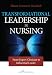 Transformational Leadership in Nursing: From Expert Clinician to Influential Leader