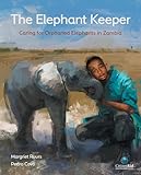 The Elephant Keeper: Caring for Orphaned Elephants in Zambia (CitizenKid)
