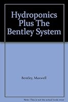 Hydroponics Plus: The Bentley System : A New Approach to Intensified Farming B00908JVYY Book Cover