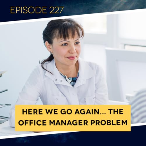 Ep. 227: Here We Go Again... The Officer Manager Problem. Podcast Por  arte de portada