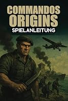 COMMANDS ORIGINS SPIELANLEITUNG: Schritt-für-Schritt-Anleitungen, fortgeschrittene Kampftechniken und Stealth-Strategien (German Edition) B0F3D9KHN7 Book Cover