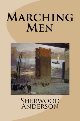 Marching Men: Anderson, Sherwood: 9781517526825: Amazon.com: Books