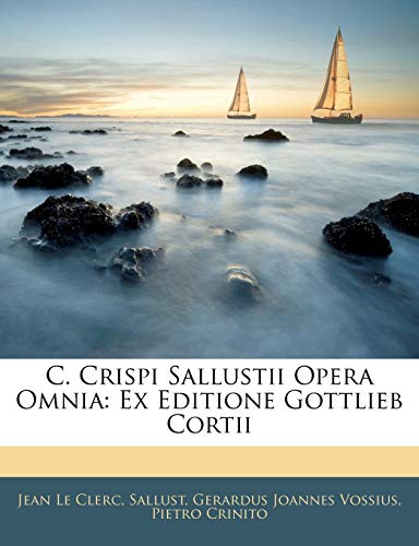 C. Crispi Sallustii Opera Omnia: Ex Editione Gottlieb Cortii (Latin Edition)