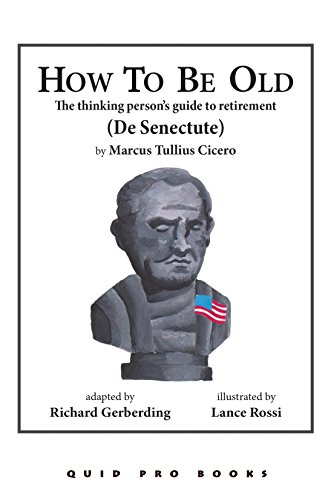 How To Be Old: The Thinking Person's Guide to Retirement