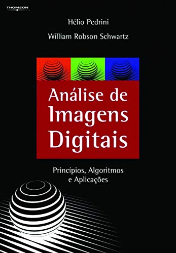 Análise de Imagens Digitais: Princípios, Algoritmos e Aplicações