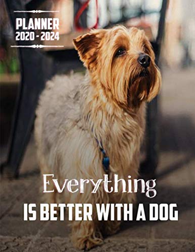  Everything Is Better With A Dog Planner 2020-2024 (5 Year Planner): 60 Months Yearly Planner Monthly Calendar, Agenda Schedule Organizer and ... Terriers/Gift For Yorkshire Terriers lovers.