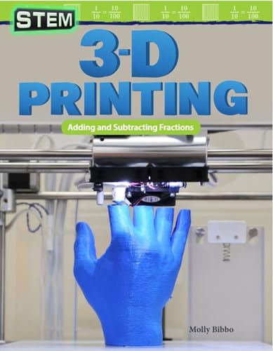 STEM: 3-D Printing: Adding and Subtracting Fractions (Mathematics in the Real World)