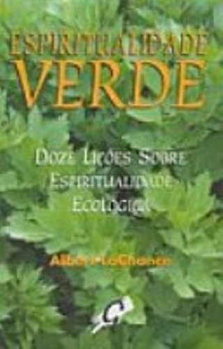 Espiritualidade Verde. Doze Licoes Sobre Espiritualidade Ecologica