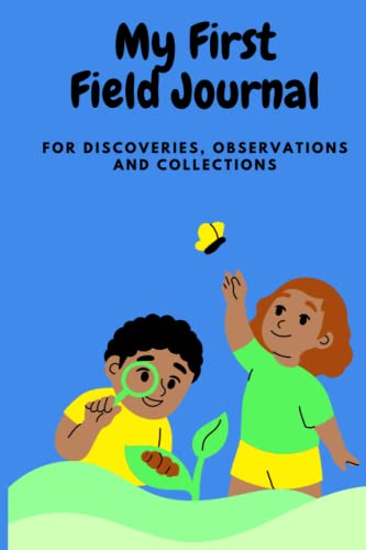 My First Field Journal: For Discoveries, Observations and Collections