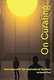 On Curating: Interviews with Ten International Curators Kindle Edition