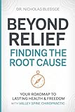 BEYOND RELIEF: FINDING THE ROOT CAUSE: Your Roadmap to Lasting Health and Freedom with Valley Spine Chiropractic