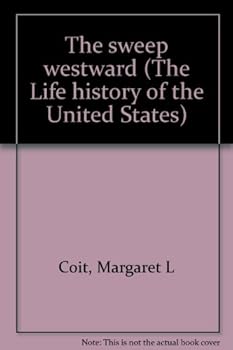 The sweep westward, 1829-1849 - Book #4 of the Life History of the United States
