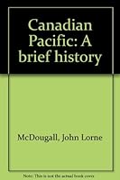 Canadian Pacific: A brief history B0006BVGLK Book Cover
