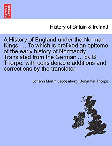 A History of England under the Norman Kings. ... To which is prefixed an epitome of the early history of Normandy. Translated from the German ... by ... additions and corrections by the translator.