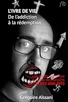 L'ivre de vie. De l'addiction à la rédemption: Le poids des maux, le choc des dessins, , le cri des non-dits (French Edition) B0F6D7J18S Book Cover