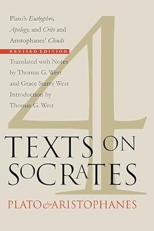 Four Texts on Socrates: Plato's "Euthyphro", "Apology of Socrates", and "Crito" and Aristophanes' "Clouds"
