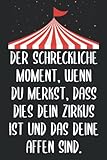 Der schreckliche Moment in dem du merkst, dass dies dein Zirkus ist  Lustiges Notizbuch  Geschenk Chef Vorgesetzter Bürohumor: Kariertes Notizbuch DIN A5 120 Seiten
