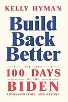 Build Back Better: The First 100 Days of the Biden Administration, and Beyond 1637550898 Book Cover