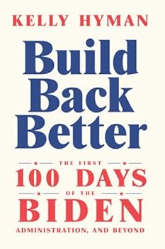 Paperback Build Back Better: The First 100 Days of the Biden Administration, and Beyond Book