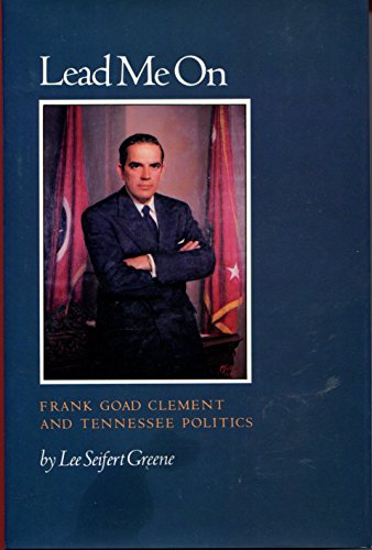 Lead Me on: Frank Goad Clement and Tennessee Politics