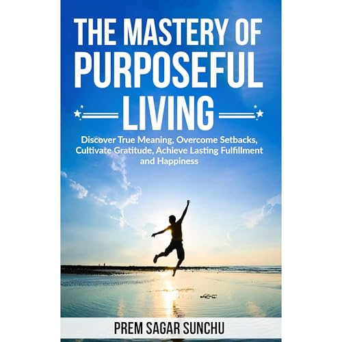The Mastery of Purposeful Living by Prem Sagar Sunchu episode artwork