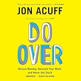 Do Over: Rescue Monday, Reinvent Your Work, and Never Get Stuck