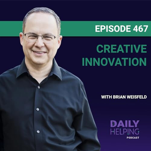 467. &ldquo;Your 10-Year-Old Self Is Still in There&rdquo; | Brian Weisfeld on Creative Innovation