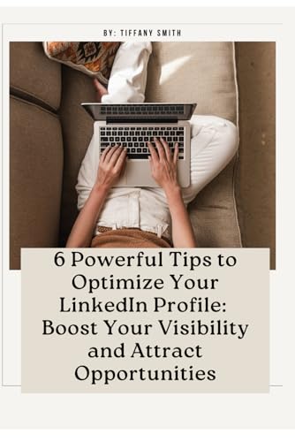 6 Powerful Tips to Optimize Your LinkedIn Profile: Boost Your