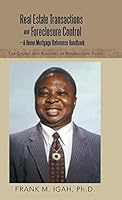 Real Estate Transactions and Foreclosure Control-A Home Mortgage Reference Handbook: The Causes and Remedies of Foreclosure Pains 1491726245 Book Cover