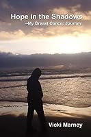 Hope in the Shadows --My Breast Cancer Journey 1503314367 Book Cover