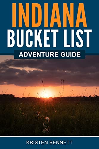 Indiana Bucket List Adventure Guide: Explore 100 Offbeat...