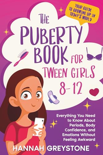 The Puberty Book For Tween Girls 8-12: Everything You Need to Know About Periods, Body Confidence, and Emotions Without Feeling Awkward (The Growing Up Collection)