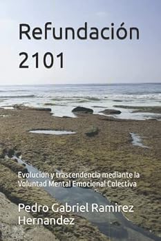 Refundación 2101: Evolución y trascendencia mediante la Voluntad Mental Emocional Colectiva