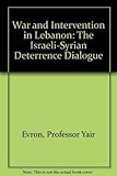  War and Intervention in Lebanon: The Israeli-Syrian Deterrence Dialogue