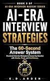 AI-ERA INTERVIEW STRATEGIES : The 60-Second Answer System: Structured Interview Strategies to Answer Any Question with Clarity, Proof, and Confidence (AI-Era Interview Mastery Series Book 3)