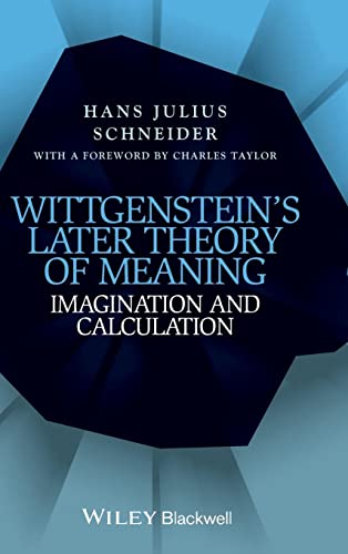 Wittgenstein's Later Theory of Meaning: Imagination and Calculation
